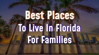 Best Places to Live in Florida for Families - Dream Living