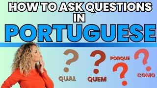 How to Ask Questions in Portuguese : Who, What, Which, Why, Where, When, How