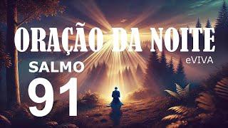 ORAÇÃO DA NOITE 31 DE AGOSTO  eVIVA SALMO 91 Oração Poderosa de Proteção e Cuidado do Altíssimo