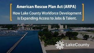 Lake County Workforce Development Expanding Access to Jobs & Talent. American Rescue Plan Act (ARPA)