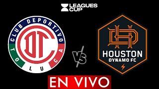 TOLUCA VS HOUSTON DYNAMO FC EN VIVO - LEAGUES CUP 2024 EN VIVO - HORARIO Y DONDE VER EN VIVO