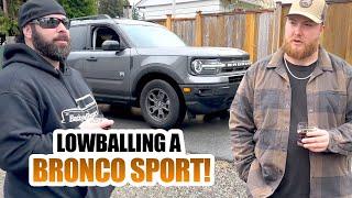 LOWBALLING A BRONCO SPORT!