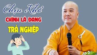 CHỊU KHỔ Là Đang Trả Cho Hết Nghiệp  - Pháp Thoại Thầy Thích Pháp Hòa