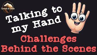 Talking to My Hand - Challenges Behind the Scenes