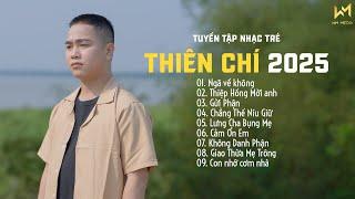 TUYỂN TẬP NHẠC TRẺ THIÊN CHÍ 2025 | NGÃ VỀ KHÔNG, THIỆP HỒNG MỜI ANH, GỬI PHẬN | NHẠC TRẺ HAY NHẤT..