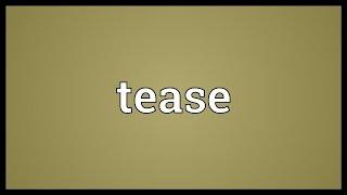 Tease Meaning