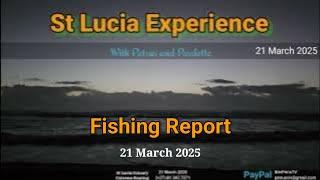 St Lucia Experience - 21 March 2025 - Fishing Report