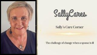 Sally's Care Corner: The challenge of change when your spouse is ill