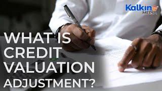 What is Credit Valuation Adjustment?