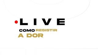 Como resistir a dor ?