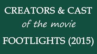 Footlights (2015) Film Credited Cast & Creators