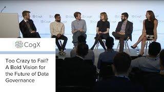 CogX 2018 - Too Crazy to Fail? A Bold Vision for the Future of Data Governance | CogX