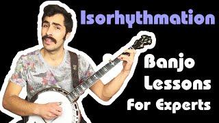 Banjo Lessons {For Experts} - Isorhythmation