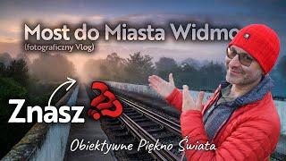 Most do Miasta Widmo - Fotograficzny Vlog 