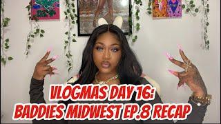 VLOGMAS DAY 16: BADDIES MIDWEST EP.8 RECAP