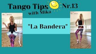 Tango Tips with Mika N 13: "La Bandera"
