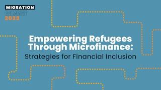 Empowering Refugees Through Microfinance: Strategies for Financial Inclusion - Migration Summit 2023