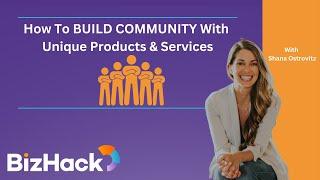  How To BUILD COMMUNITY With Unique Products & Services  - BizHack Small Business Training