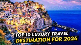 Jetsetter's Dream: Top 10 Luxury Travel Destinations For 2024! ️