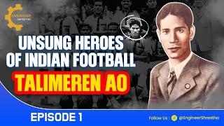 Unsung Heroes of Indian Football 1 | Talimeren Ao | Nagaland Barefoot Wonder| Engineer Shrestha