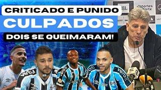 GRÊMIO: CULPADOS | RENATO CRITICA E PUNE JOGADOR E OUTRO SE QUEIMA | ATACANTE TEVE ATITUDE DIFERENTE