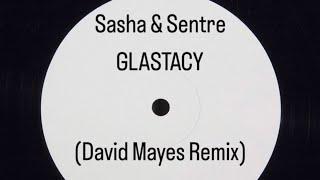 Sasha & Sentre - Glastacy (David Mayes Remix)