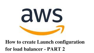 How to create Launch configuration for load balancer - Part 2 |  Learn Yourself