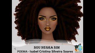 SOU NEGRA SIM - POEMA DE ISABEL CRISTINA SILVEIRA SOARES