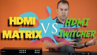 HDMI Switcher vs HDMI Matrix - What is the difference?