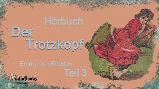 Der Trotzkopf Teil 3 - Letzter Teil - Emmy von Rhoden - Klassiker - Hörbuch Audiobuch Audiobook