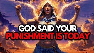 Chosen Ones, Prepare Yourself For The Punishment - God Has Spoken