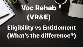 Voc Rehab (VR&E) - Eligible vs Entitled