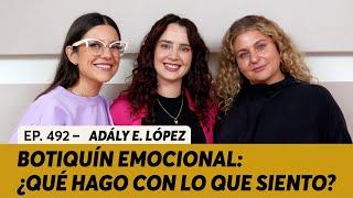 492. Botiquín emocional: ¿Qué hago con lo que siento? | Adály E. López