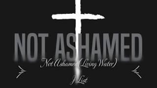 Not Ashamed (Living Water) J.List