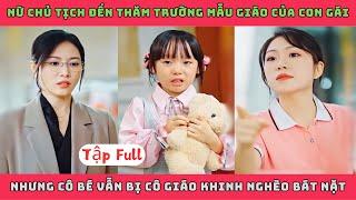 TẤT CẢ VÌ CON - Trọn Bộ | Nữ chủ tịch đến thăm trường mẫu giáo của con gái mình nhưng giáo viên vẫn