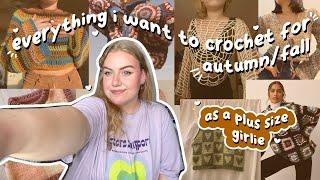 everything i want to crochet for autumn/fall as a plus size girlie