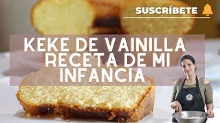 Keke de Vainilla, mi receta de toda la vida - ESPONJOSO Y HÚMEDO. - Sandra Jarufe/Pastelería