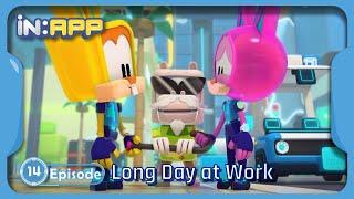 iN:APP Ep. 14  'Long Day at Work'