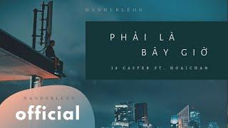 Phải Là Bây Giờ - 14 Casper x Hoaichan (Official Lyrics Video)
