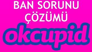 Okcupid Ban Sorunu Çözümü