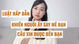 LHD Khiến Người ấy say mê bạn mãnh liệt  Cầu xin được bên bạn