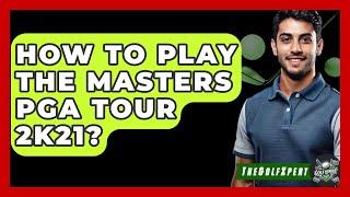 How To Play The Masters PGA Tour 2K21? - The Golf Xpert