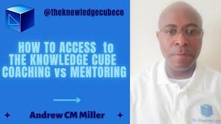 HOW TO ACCESS - THE KNOWLEDGE CUBE COACHING VS MENTORING @theknowledgecubeco