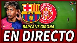 BARÇA GIRONA EN DIRECTO | FC BARCELONA vs GIRONA en VIVO | LA LIGA BARÇA HOY