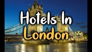 Best Hotels in London - Top 5 Hotels in London, UK