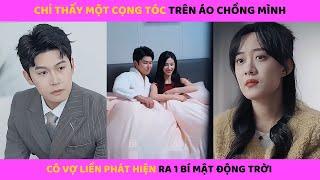 Cô vợ phát hiện cọng tóc trên áo của chồng liền phát hiện ra 1 bí mật động trời của anh