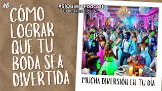 Cómo Lograr Que Tu Boda Sea Súper Divertida | #SiQuieroPodcast