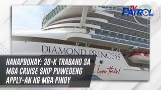 Hanapbuhay: 30-K trabaho sa mga cruise ship puwedeng apply-an ng mga Pinoy | TV Patrol