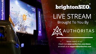 BrightonSEO Live Stream | Brought to you by Authoritas