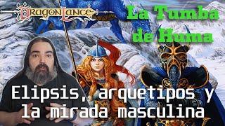 La tumba de Huma: Elipsis, arquetipos y la mirada masculina (Crónicas de la Dragonlance 2)